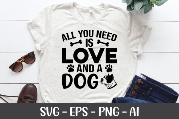 All You Need is Love and a Dog SVG for Crafts and Graphics