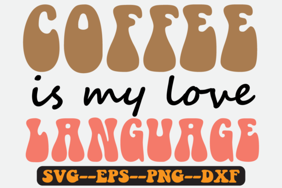Coffee is My Love Language Retro Svg PNG for Crafts and Graphics