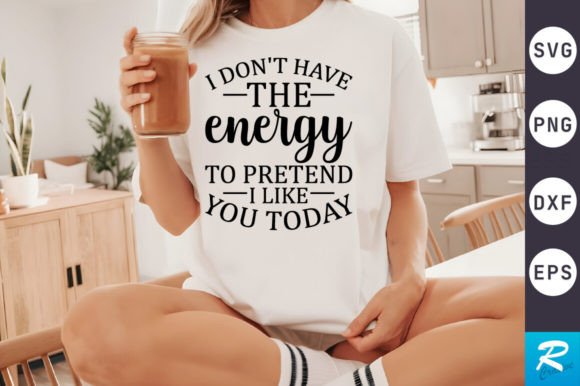 I Don T Have the Energy SVG Design for Crafts and Graphics