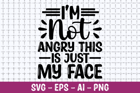 I m Not Angry This is Just My Face SVG Review