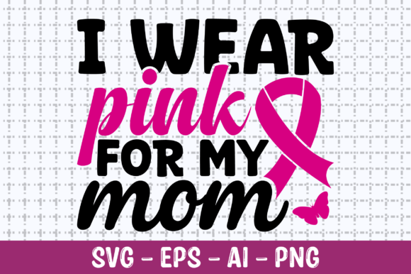 I Wear Pink for My Mom SVG – A Versatile Graphic Design Asset