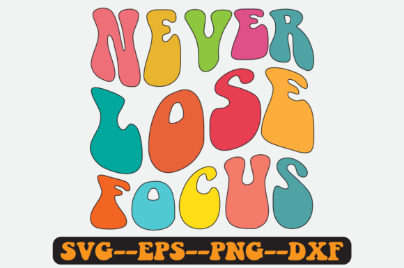 Never Lose Focus Quote Retro Svg Design for Crafts and Graphics