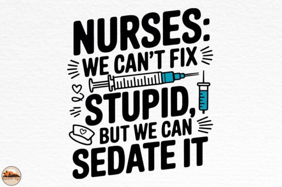 Nurses We Can t Fix Stupid We Can Sedate Graphics for Crafts