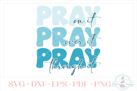 Pray on It Over It Through It - Religious Quote Graphics