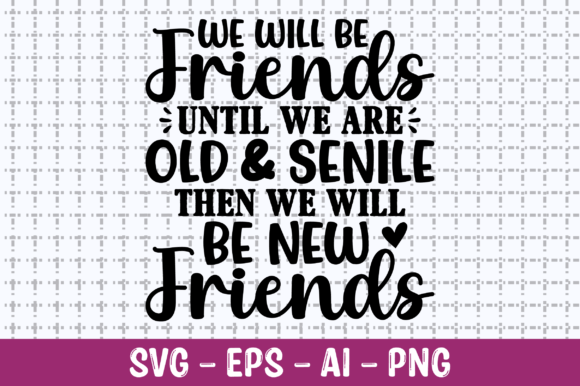 We Will Be Friends Until We Are Old SVG for Crafts and Graphics